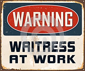 Vintage Rusty Warning Waitress at Work Metal Sign.