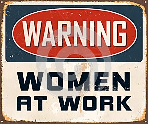 Vintage Rusty Warning Women at Work Metal Sign.