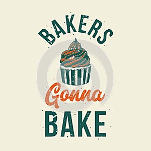 vintage slogan typography bakers gonna bake