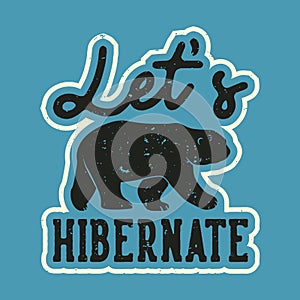 vintage slogan typography let`s hibernate