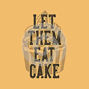 vintage slogan typography let them eat cake