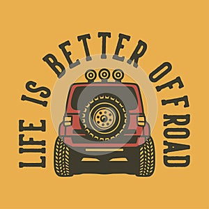 vintage slogan typography life is better off road