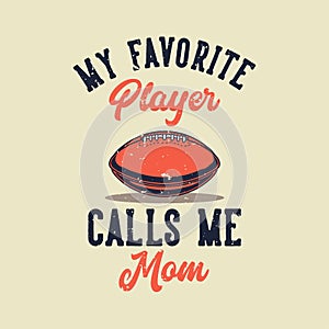 vintage slogan typography my favorite player calls me mom
