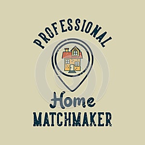 vintage slogan typography professional home matchmaker