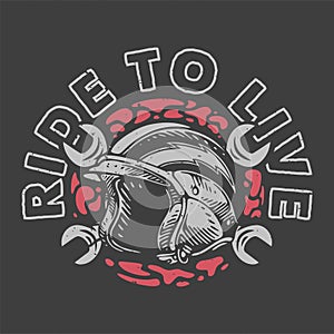 Vintage slogan typography ride to live for t shirt