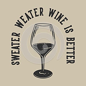 Vintage slogan typography sweater weater wine is better