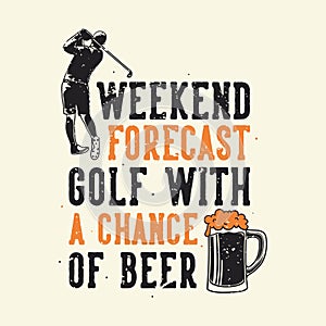 Vintage slogan typography weekend forecast golf with a chance of beer