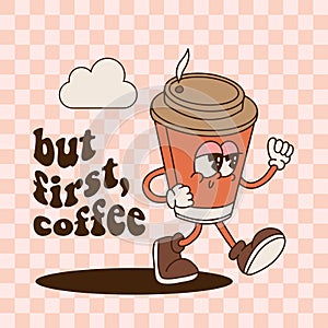 Vintage toons walking Coffee Cup Mascot with groovy text - but first, coffee. Promo banner template. Retro paper nug