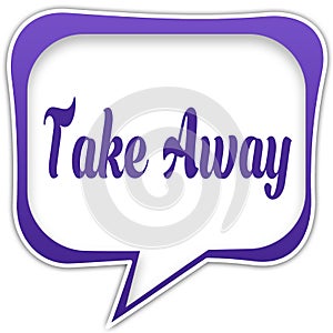 Violet square speech bubble with TAKE AWAY text message