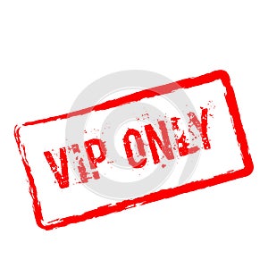 VIP Only red rubber stamp isolated on white.