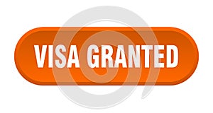 visa granted button. rounded sign on white background