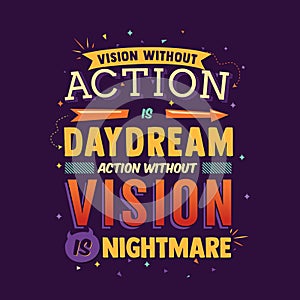 ` vision without action is a daydream, an action without a mission a nightmare ` Famous motivation Quote typography poster art