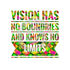 Vision has no boundries and knows no limits. motivational, success, life, wisdom, inspirational quote poster, printing, t shirt