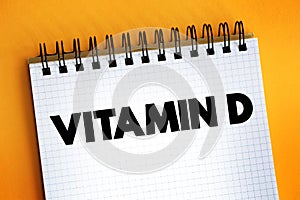 Vitamin D - group of fat-soluble secosteroids responsible for increasing intestinal absorption of calcium, magnesium, and