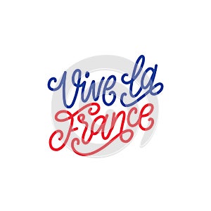 Vive La France, hand lettering. Phrase translated from french Long Live France. Bastille Day design concept.