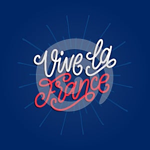 Vive La France, hand lettering. Phrase translated from french Long Live France. Bastille Day design concept.