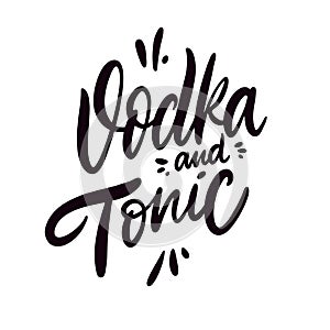 Vodka and Tonic sign name cocktail. Hand drawn vector lettering phrase. Cartoon style.