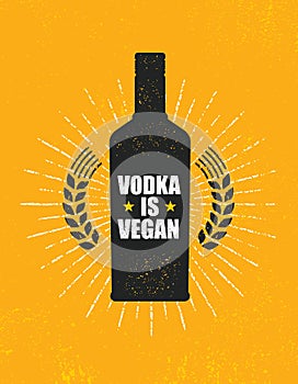 Vodka Is Vegan. Strong Alcohol Funny Poster. Creative Vector Rough Illustration On Grunge Background