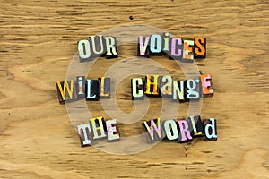 Voice change world vote believe equality activism