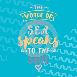 The voice of the sea speaks to the soul. Hand drawn lettering quote colorful fun brush ink inscription for photo