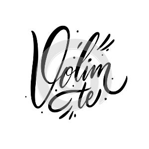 Volim Te. I Love You phrase on Croatian alphabet. Hand drawn lettering. Black Ink. Vector illustration