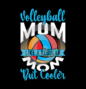 Volleyball Mom Like A Regular Mom But Cooler Proud Mom Positive Lifestyle Inspirational Saying Volleyball Mom Graphic