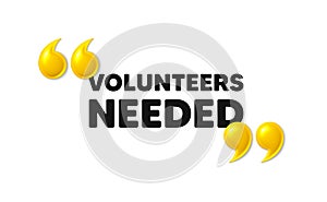 Volunteers needed symbol. Volunteering service sign. 3d quotation marks. Vector