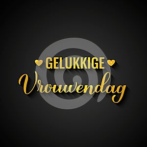 Vrouwendag - Happy Womens Day in Dutch. Gold inscription on black backgroung. International Womans day typography poster photo