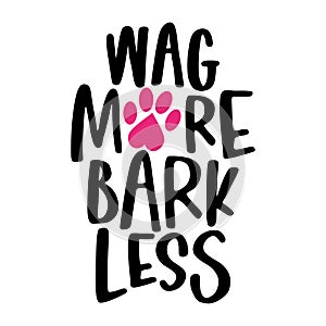 Wag more, Bark less - words with dog footprint.