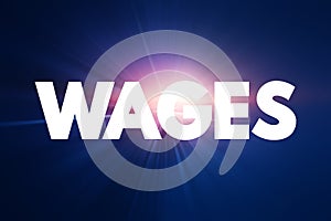 Wages - payment made by an employer to an employee for work done in a specific period of time, text concept background