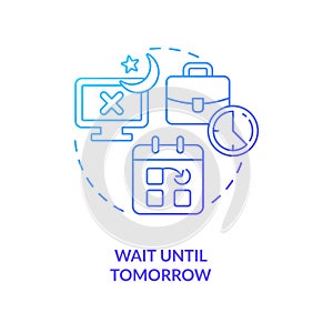 Wait until tomorrow blue gradient concept icon