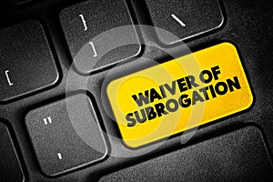 Waiver of Subrogation is an endorsement that prohibits an insurance carrier from recovering the money they paid on a claim from a