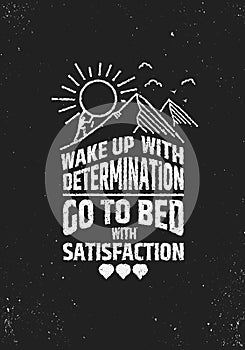 Wake uo with determination go to bed wit satisfaction inspiring poster.