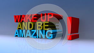 Wake up and be amazing on blue