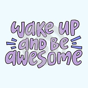Wake up and be awesome - hand-drawn colorful quote.