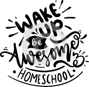 Wake Up Be Awesome And Homeschool