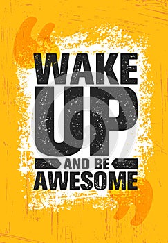 Wake Up And Be Awesome. Inspiring Creative Motivation Quote Poster Template. Vector Typography Banner Design Concept