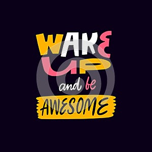 Wake up and be awesome lettering phrase. Colorful text vector art.