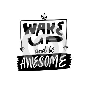 Wake up and be awesome. Modern typography lettering phrase.