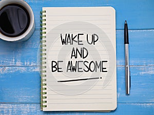 Wake up and be awesome, text words typography written on paper, life and business motivational inspirational