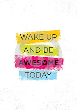 Wake Up And Be Awesome Today. Inspiring Creative Motivation Quote Poster Template. Vector Typography Banner Design