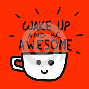 Wake up and be awesome word and coffee cup cartoon illustration