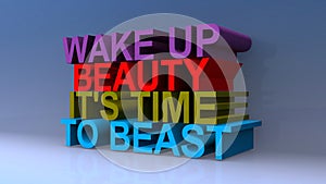 Wake up beauty it`s time to beast on blue