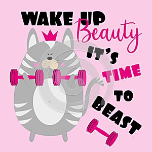 Wake up Beauty it`s time to beast- positive saying text with funny cute cat.