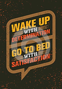 Wake Up With Determination. Go To Bed With Satisfaction. Inspiring Creative Motivation Quote. Vector Typography