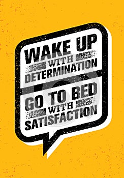 Wake Up With Determination. Go To Bed With Satisfaction. Inspiring Creative Motivation Quote. Vector Typography