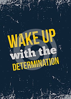 Wake Up with the Determination. Rough poster design with typography. Vector phase on dark background. Best for posters