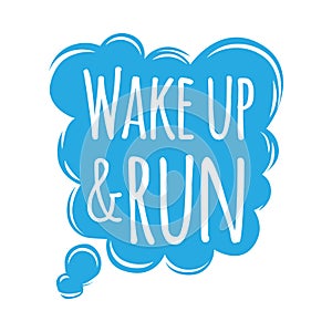 Wake Up and Run Motivational Motto Credo in Bubble photo
