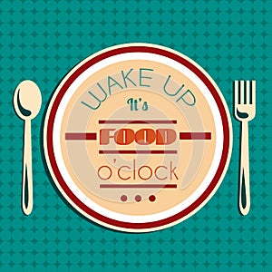 Wake up. It's food o'clock. Quote Typographical Background.