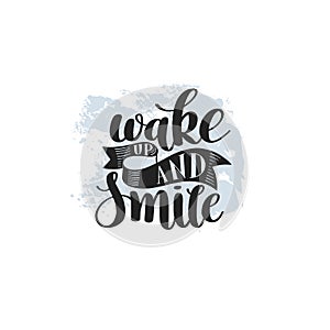 Wake up and smile handwritten calligraphy lettering